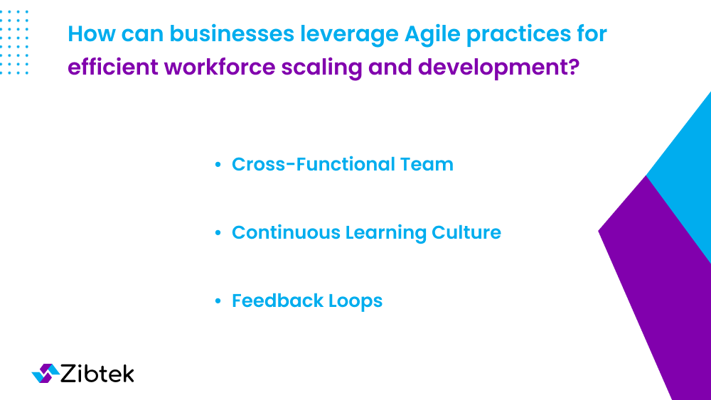 How can businesses leverage agile practices for efficient workforce scaling and development