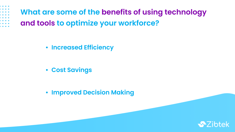 What are some of the benefits of using technology and tools to optimize your workforce?