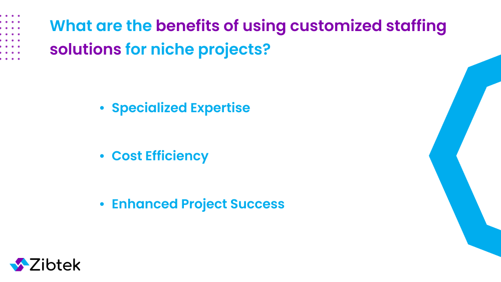 What are the benefits of using customized staffing solutions for niche projects?