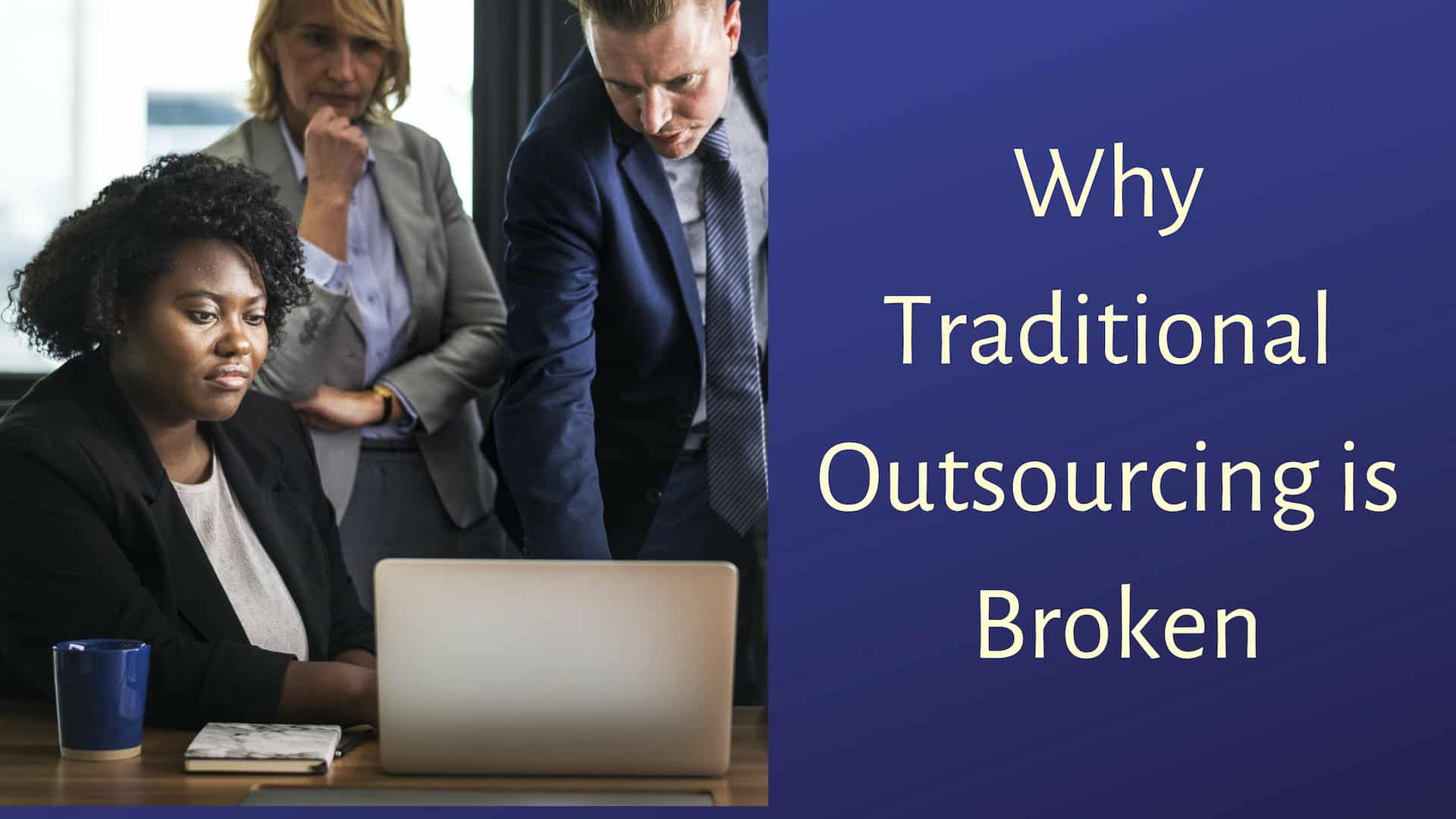 Why Traditional Outsourcing Is Broken