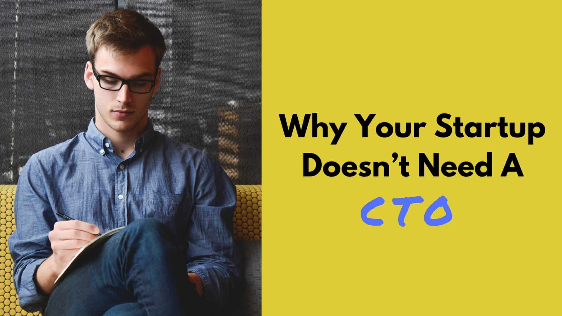 Why Your Startup Doesn’t Need A CTO
