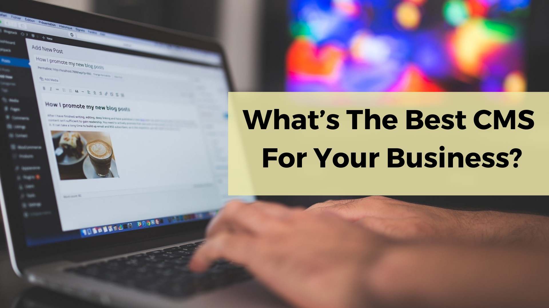 What's The Best CMS For Your Business?