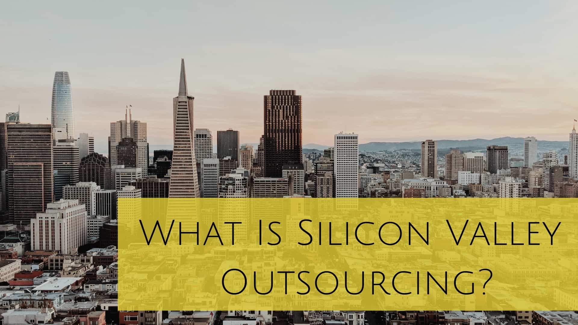 What Is Silicon Valley Outsourcing?