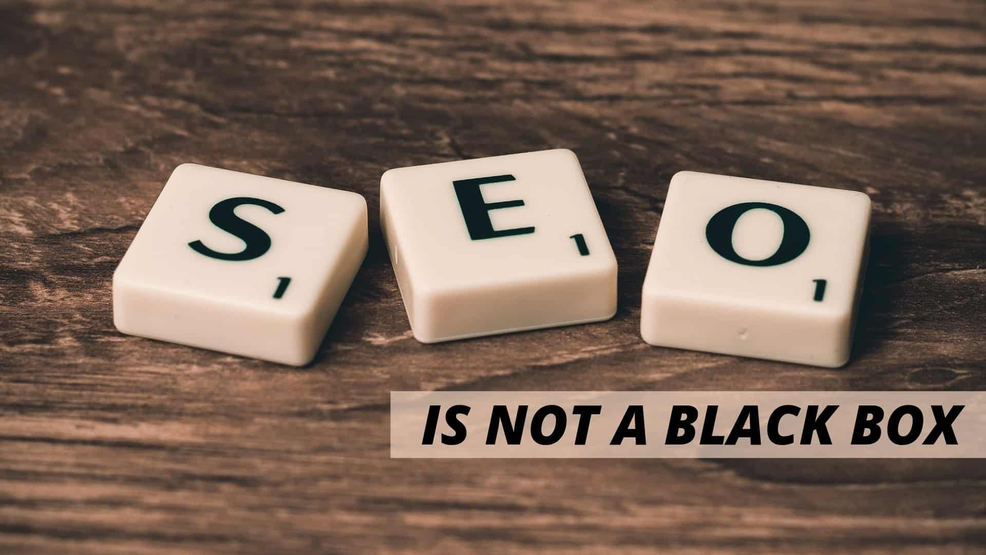 SEO Is Not A Black Box