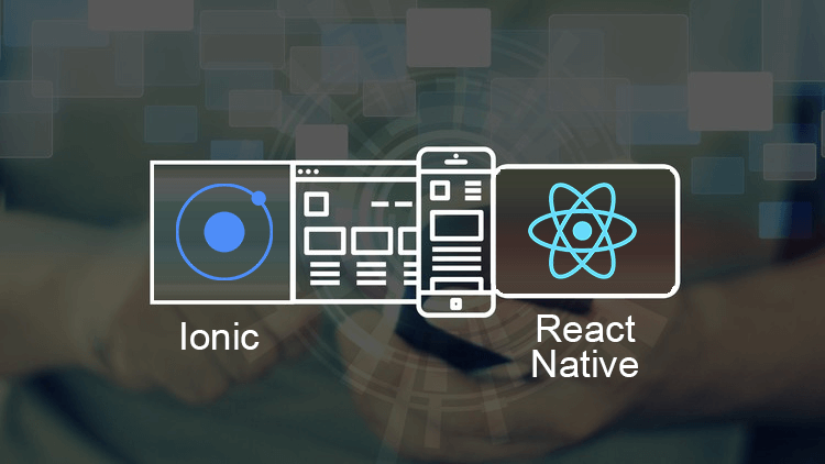 React Native Or Ionic, Which Framework Will Build Your App?