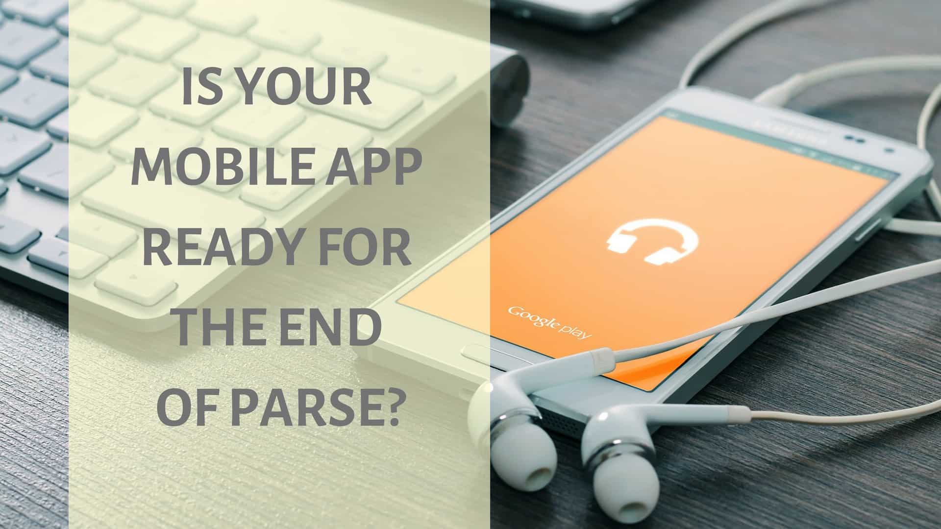 Is Your Mobile App Ready For The End Of Parse?