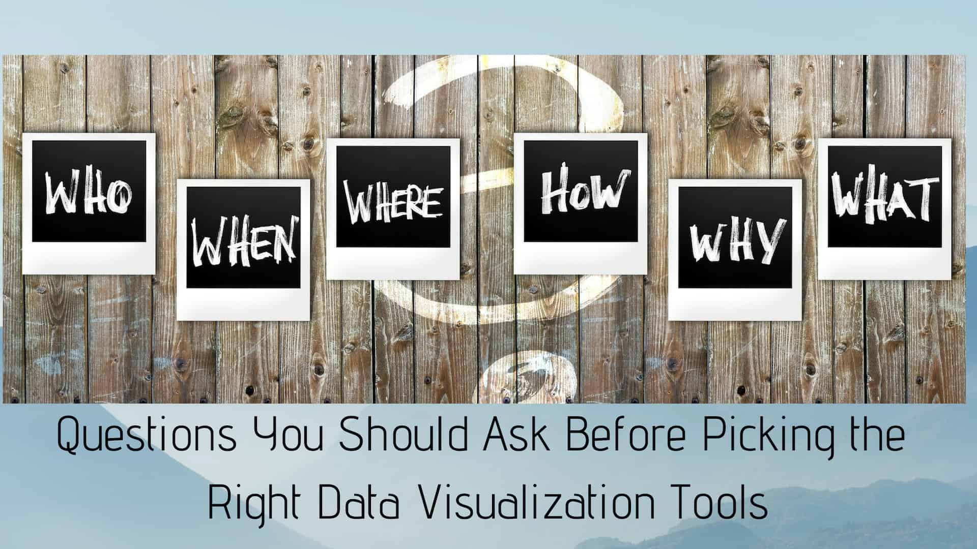 How To Pick The Right Data Visualization Tool