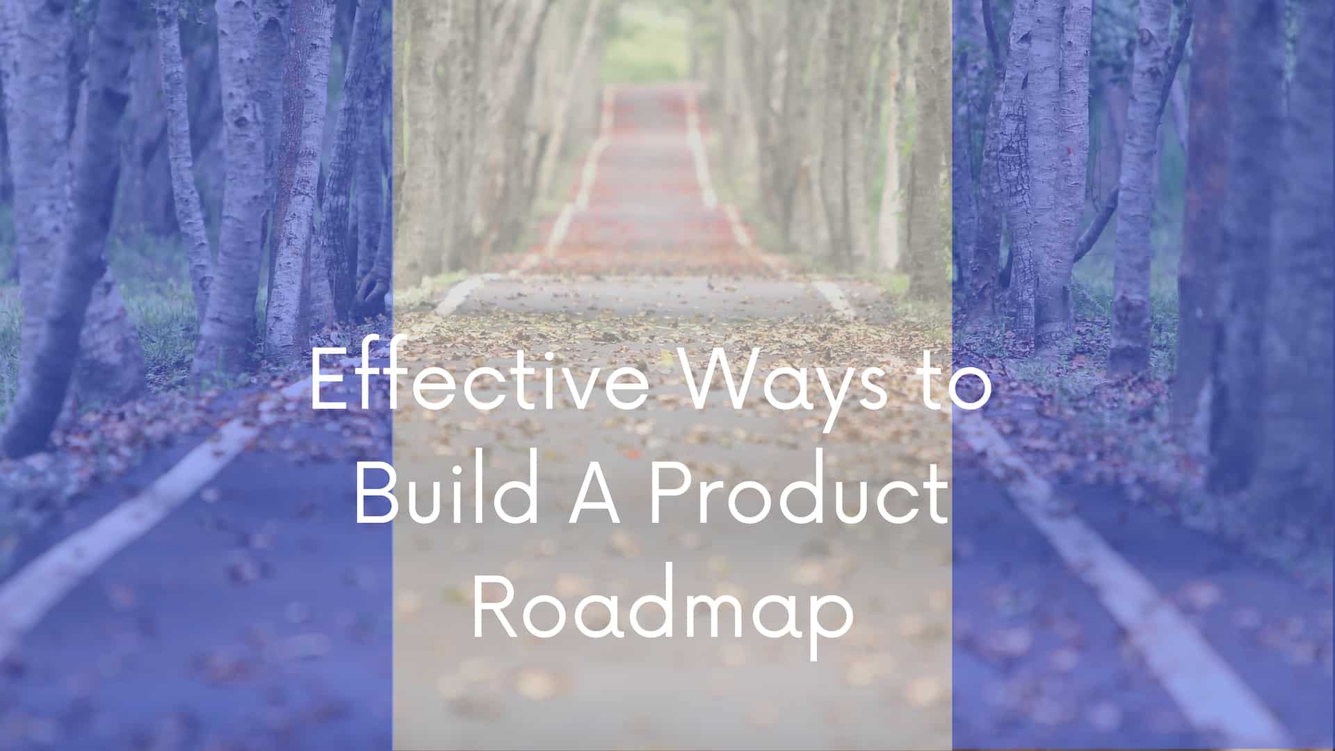 4 Effective Ways To Build A Product Roadmap