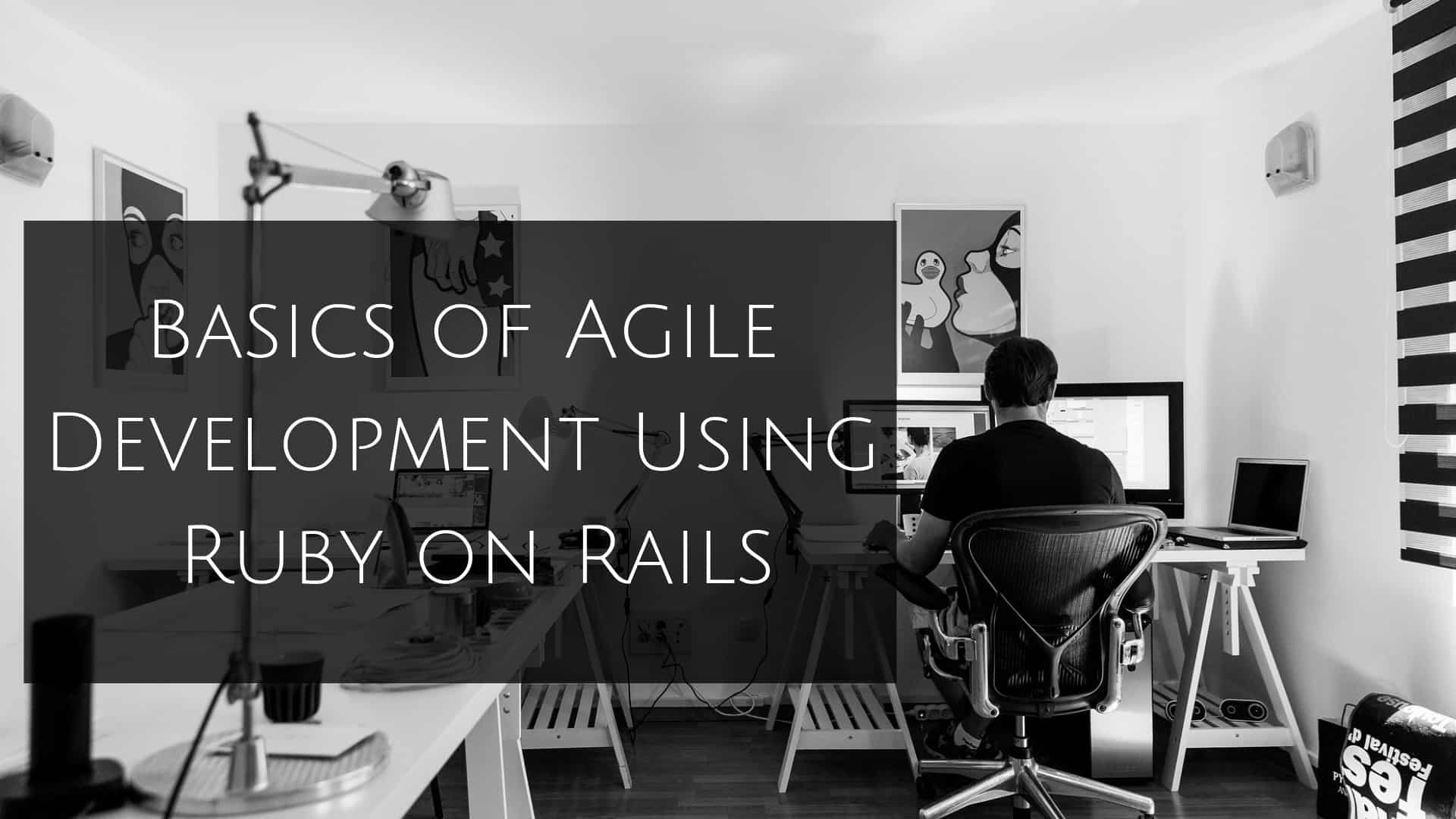 Basics of Agile Development Using Ruby on Rails