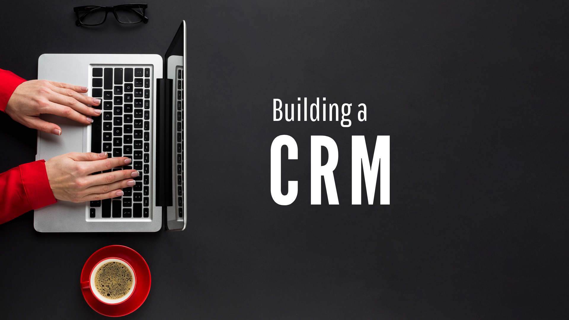 Building A CRM Customer Relationship Management Software