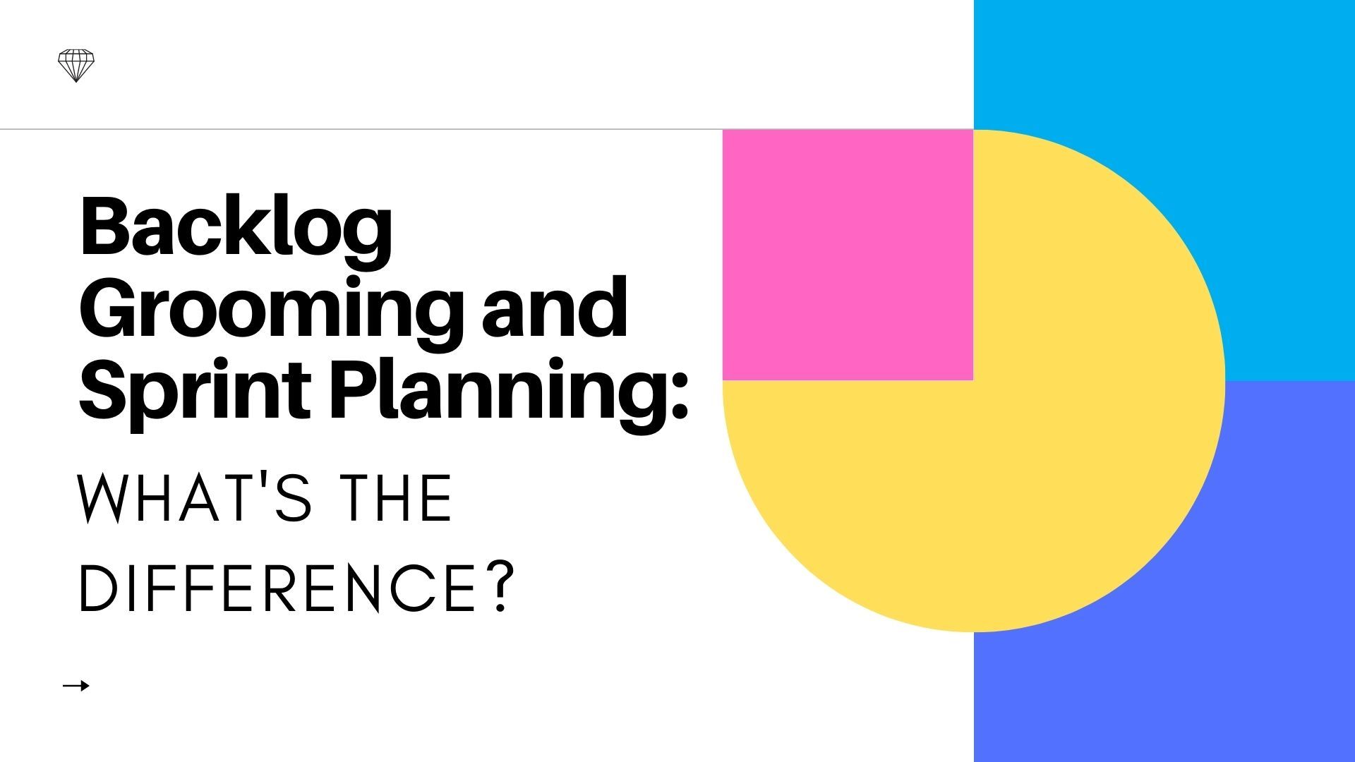 Backlog Grooming and Sprint Planning: What's the Difference?
