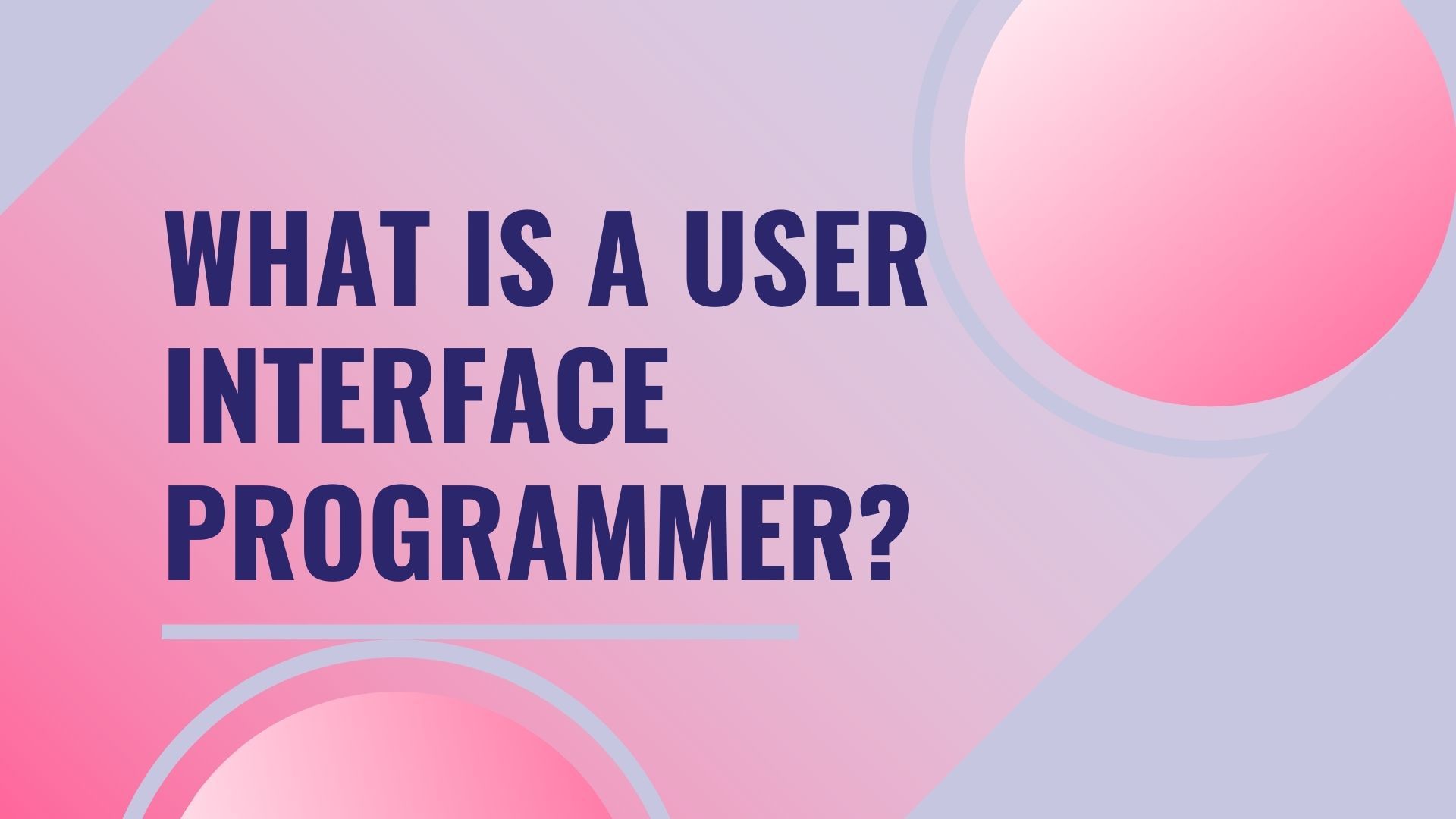 Everything you need to know about a user interface programmer