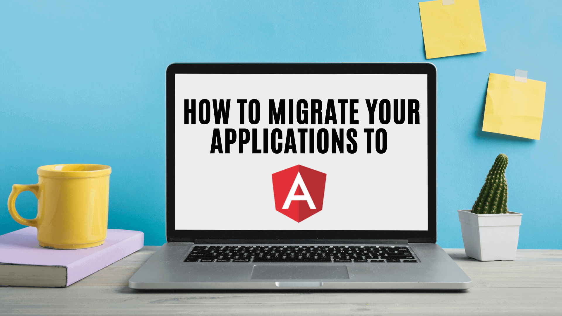 How to migrate your applications to Angular