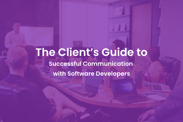 The Client’s Guide to Successful Communication with Software Developers