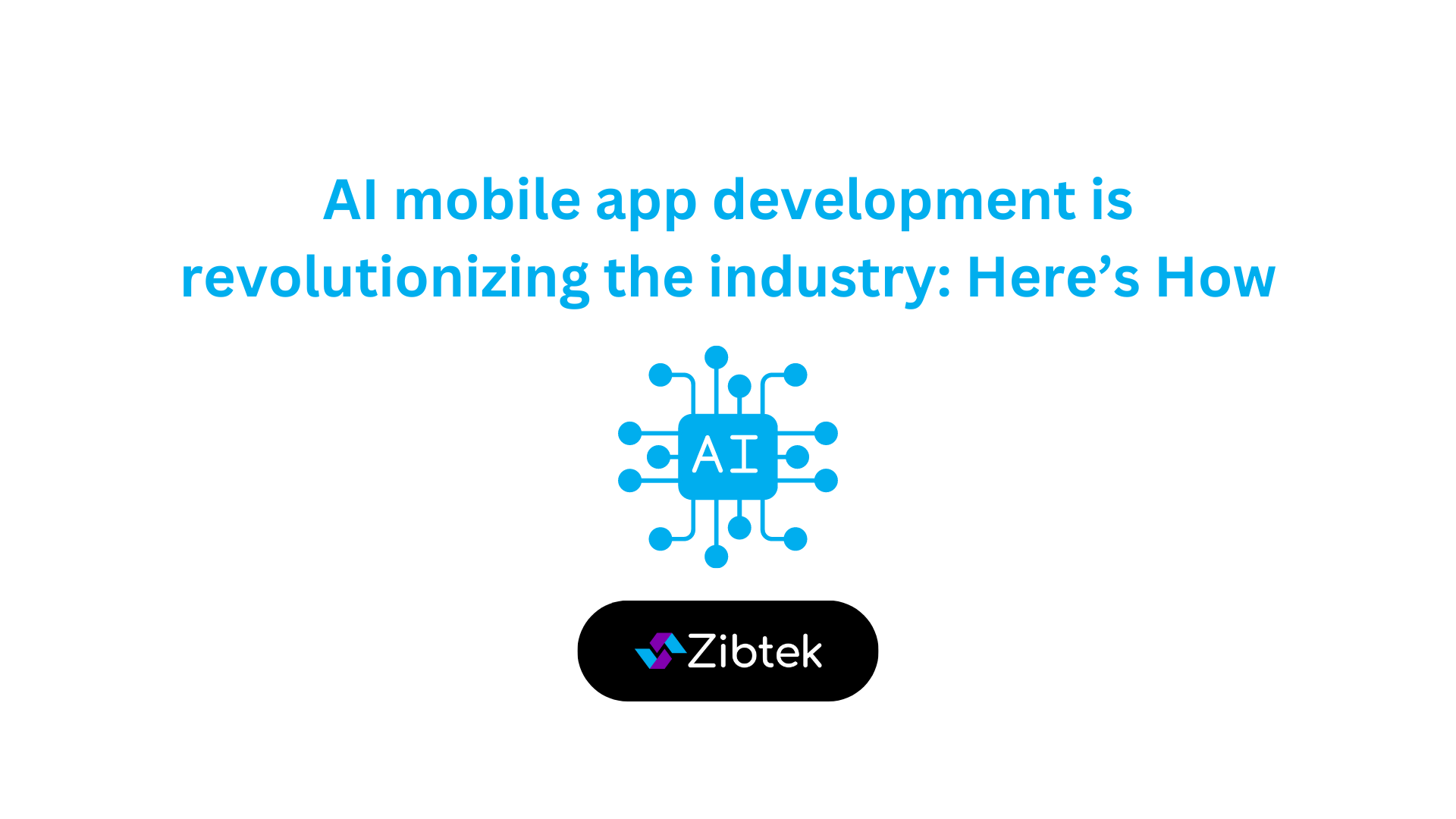 AI mobile app development is revolutionizing the industry: Here’s How
