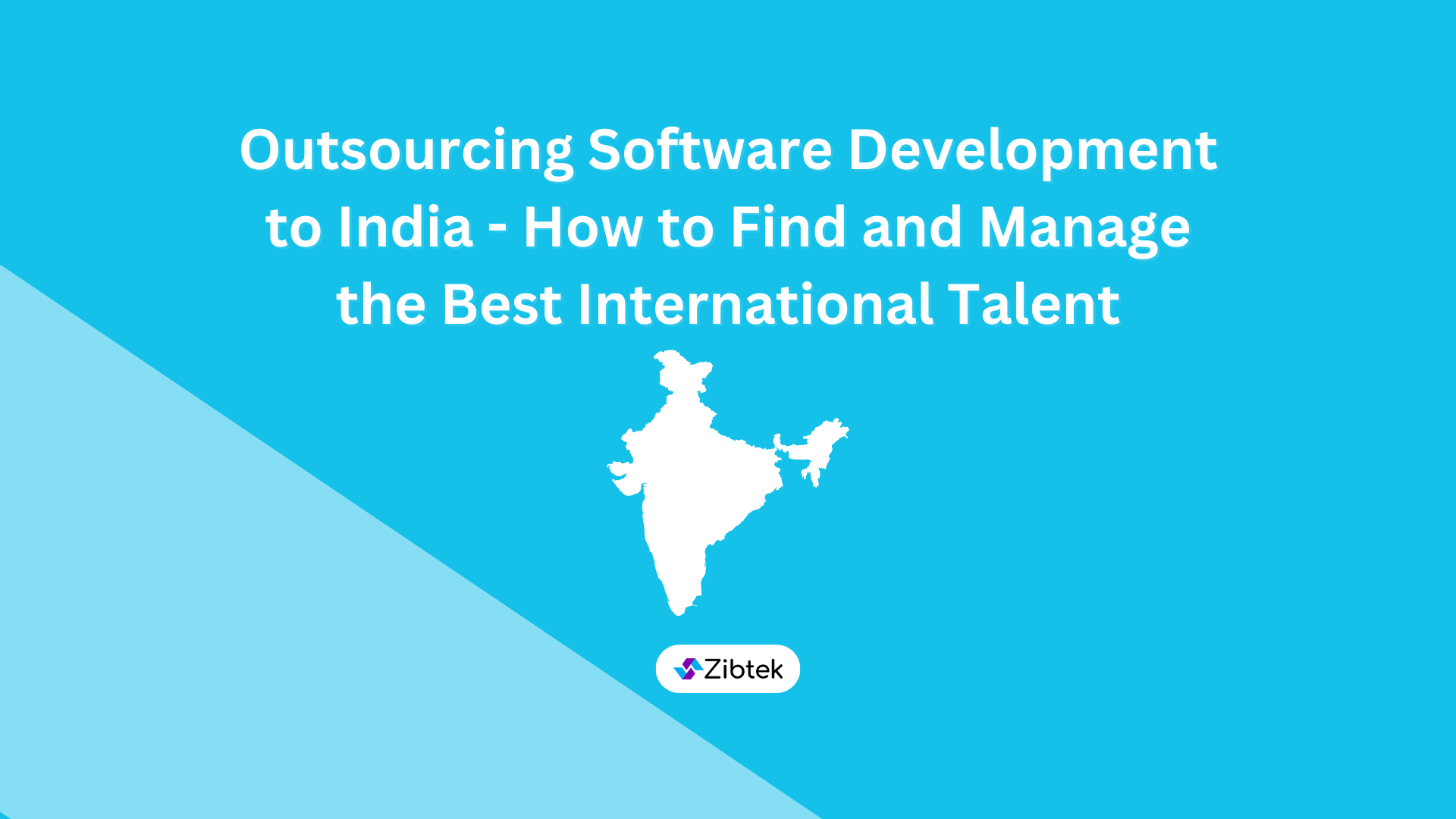 Outsourcing Software Development to India - How to Find and Manage the Best International Talent