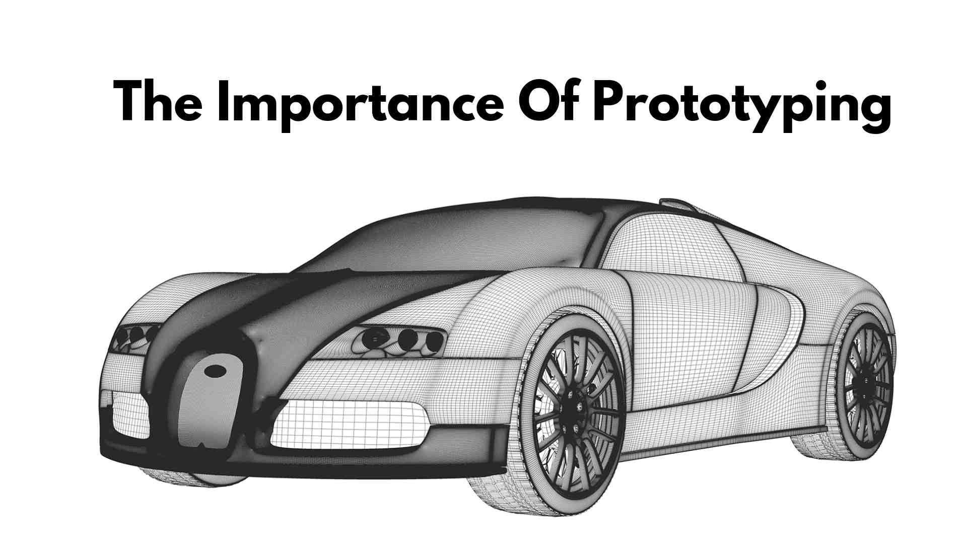 The Importance Of Prototyping