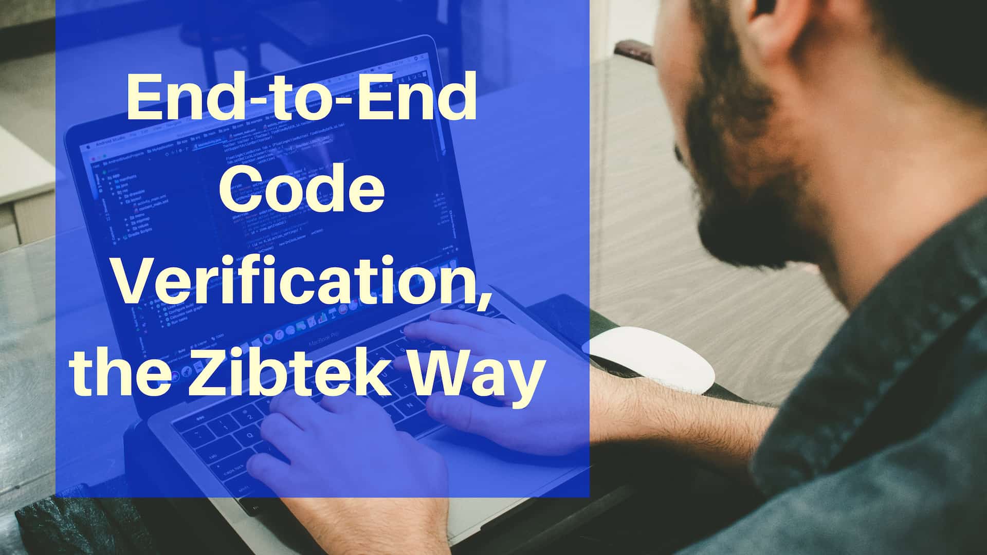 End-to-End Code Verification, The Zibtek Way