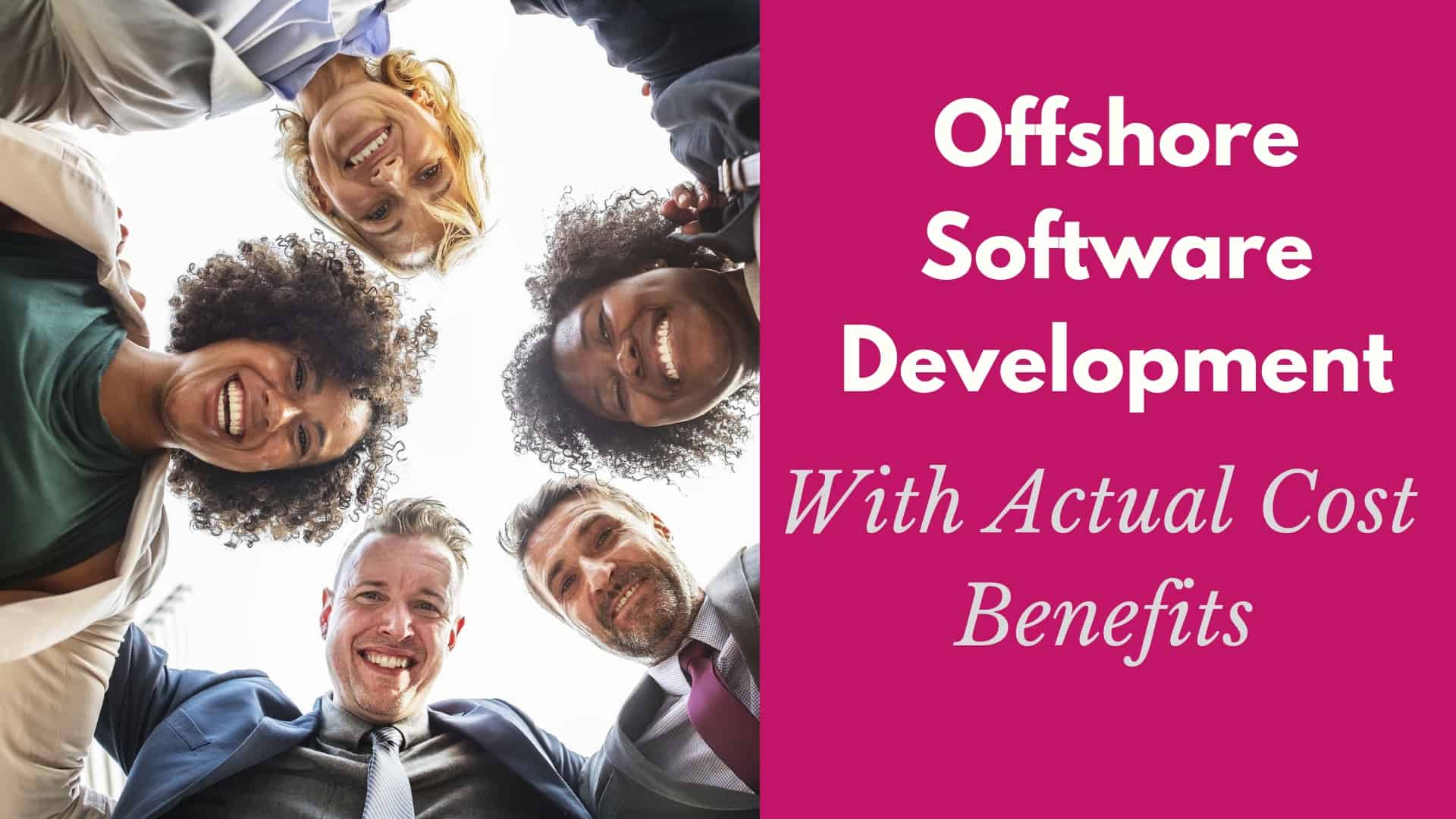 Offshore Software Development With Actual Cost Benefits