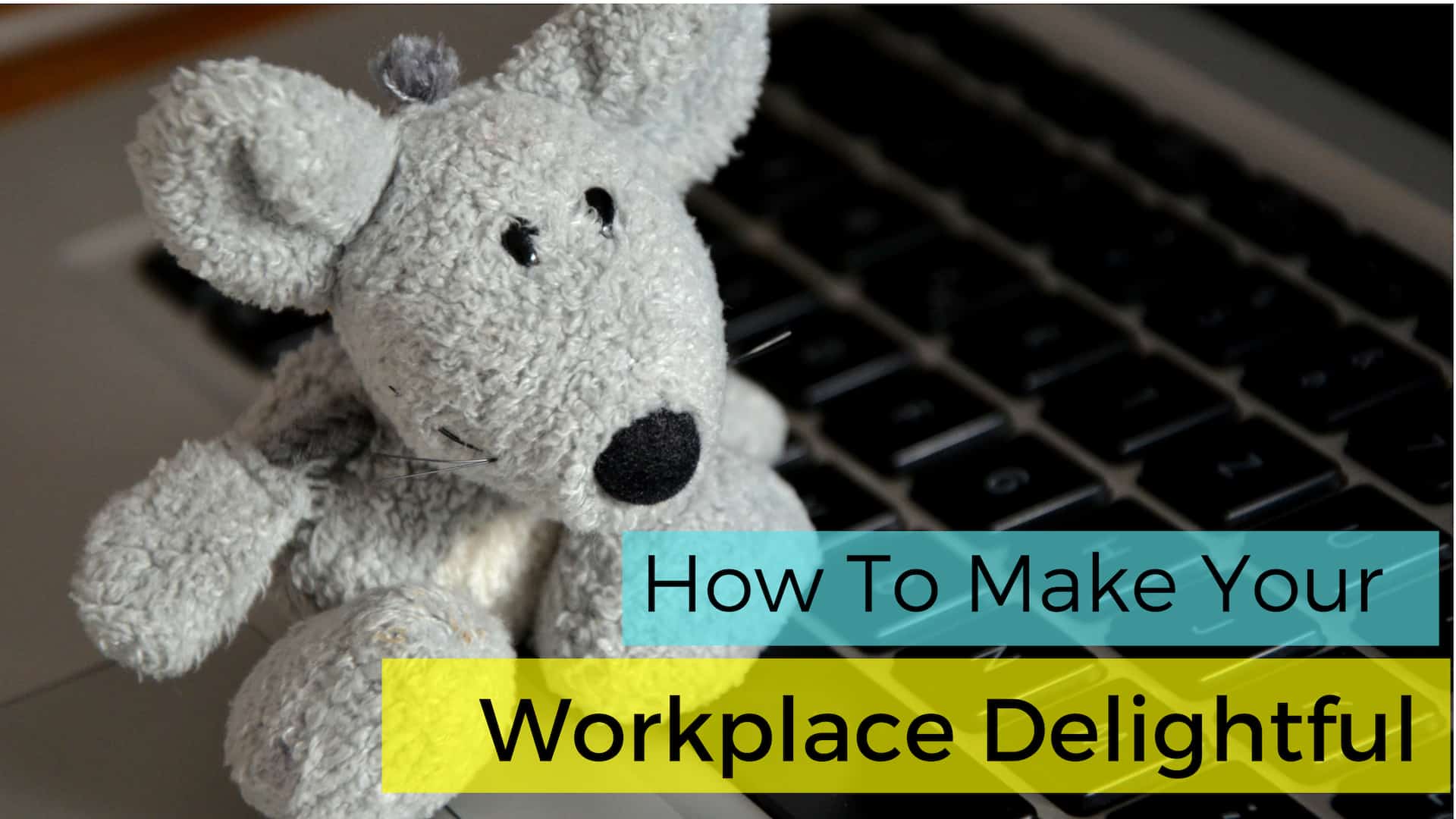 How To Make Your Workplace Delightful