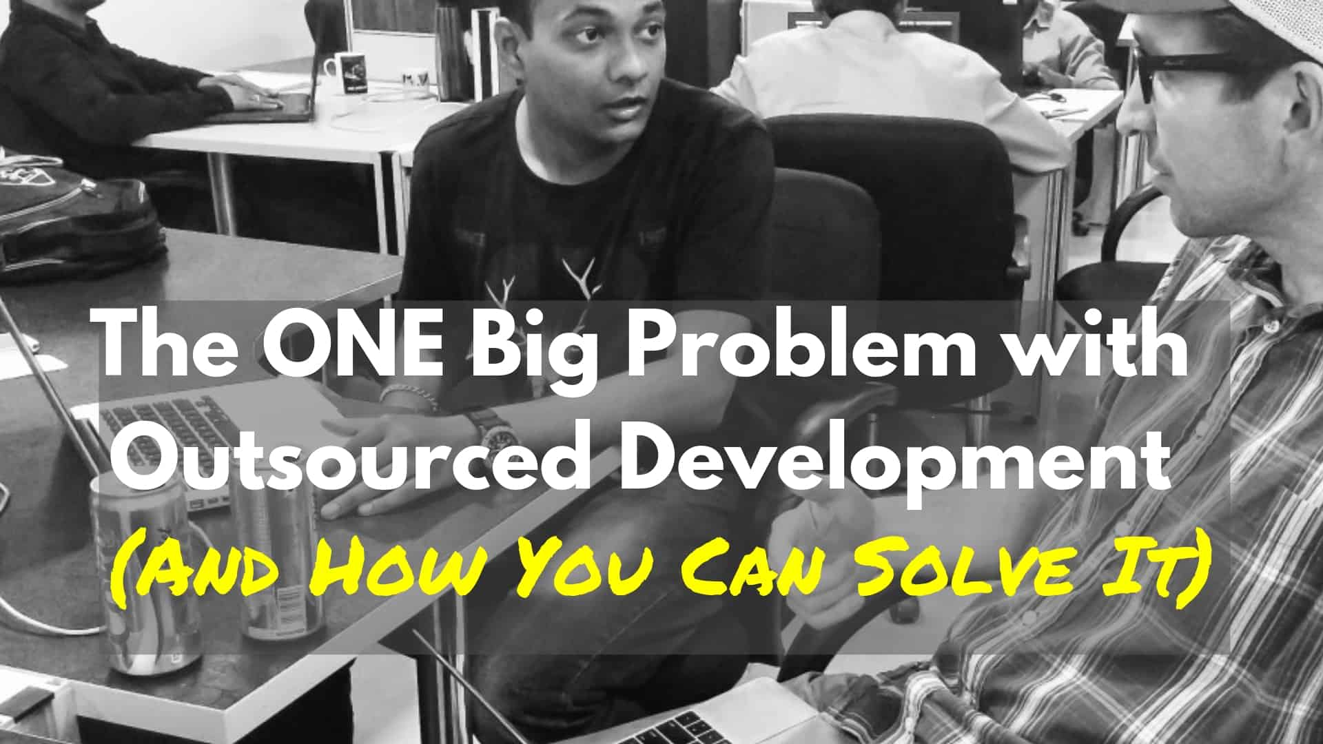 The ONE Big Challenge With Outsourced Development And How You Can Solve It
