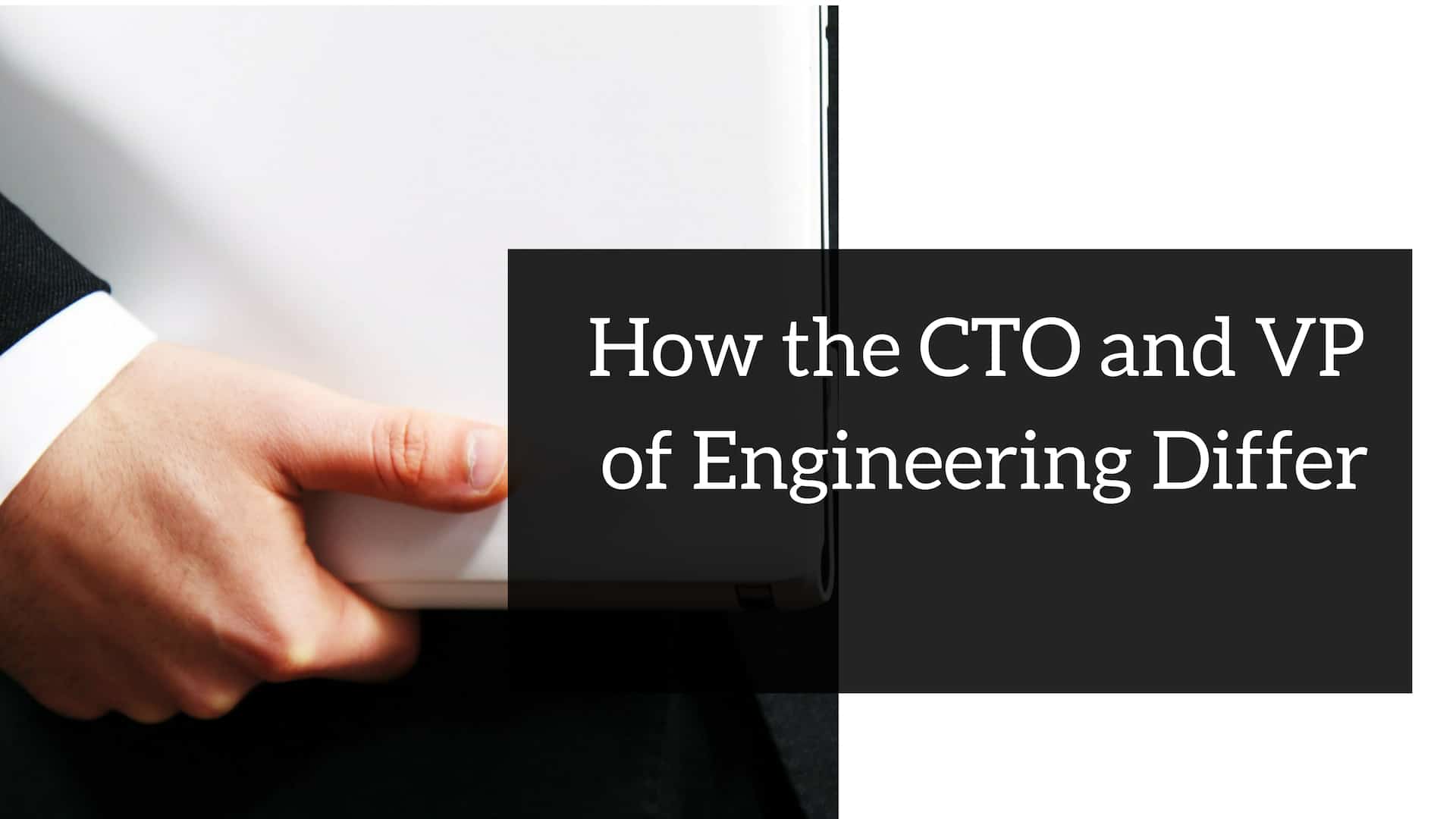 How The CTO And VP Of Engineering Differ