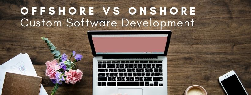 Offshore vs Onshore Custom Software Development