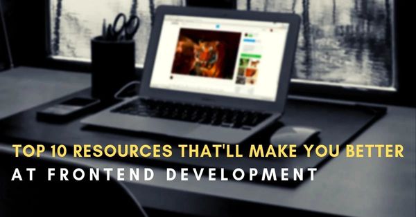 Top 10 Resources That'll Make You Better at Frontend Development