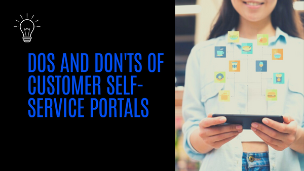 Dos and Don'ts of Customer Self-Service Portals