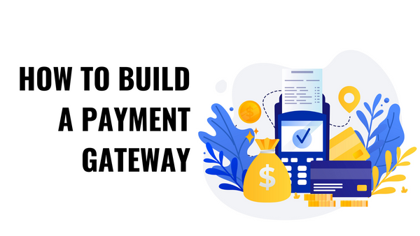 How to Build a Payment Gateway