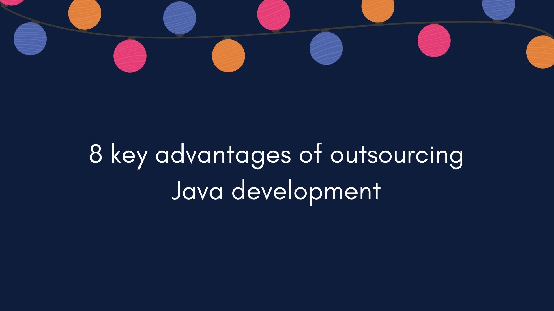 8 key advantages of outsourcing Java development