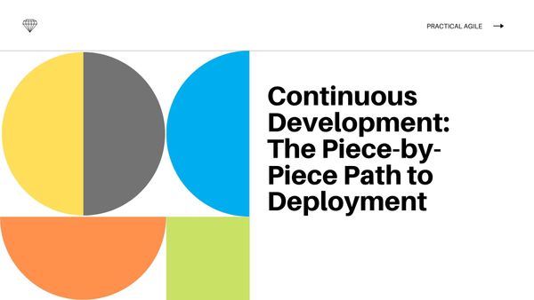 Continuous Development: The Piece-by-Piece Path to Deployment