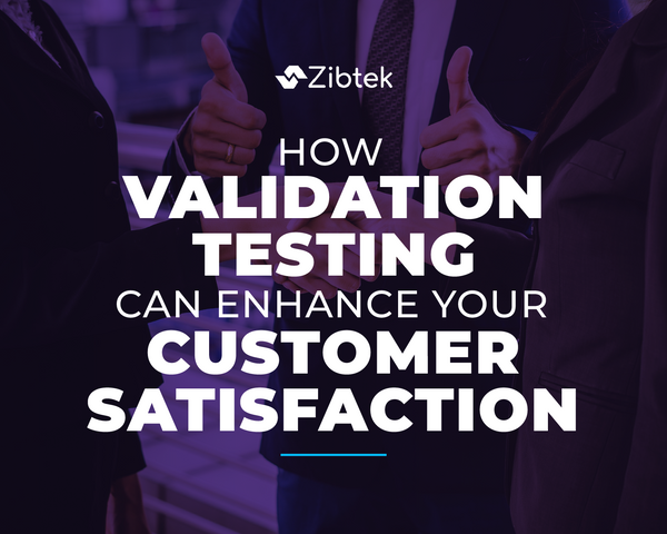 How Validation Testing Can Enhance Your Customer Satisfaction