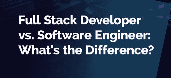 Full Stack Developer vs Software Engineer: What's the Difference?