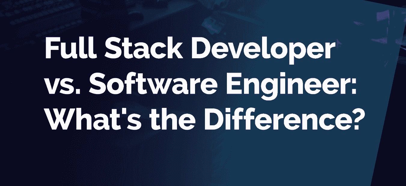 Full Stack Developer vs Software Engineer: What's the Difference?