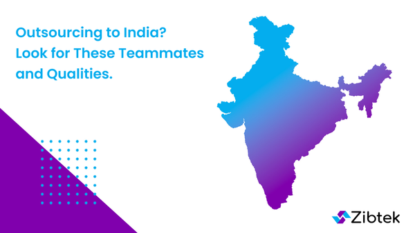 Outsourcing to India? Look for These Teammates and Qualities.